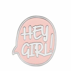TALKING HEY GIRL PIN
